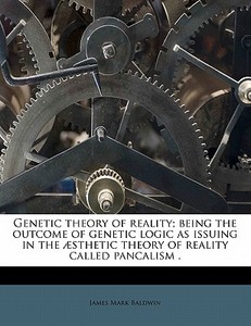 Genetic Theory Of Reality; Being The Out di James Mark Baldwin edito da Nabu Press