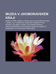 Muzea V Jihomoravsk M Kraji: Muzea V Brn di Zdroj Wikipedia edito da Books LLC, Wiki Series