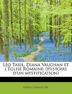 L O Taxil, Diana Vaughan Et L' Glise Romaine di Henry Charles Lea edito da Bibliolife