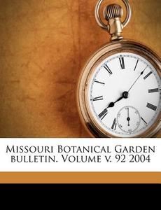 Missouri Botanical Garden Bulletin. Volume V. 92 2004 di Missouri Botanical Garden edito da Nabu Press