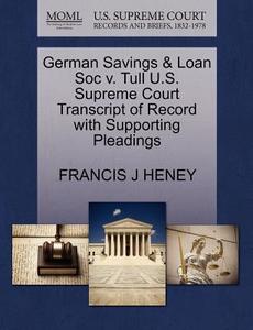 German Savings & Loan Soc V. Tull U.s. Supreme Court Transcript Of Record With Supporting Pleadings di Francis J Heney edito da Gale, U.s. Supreme Court Records