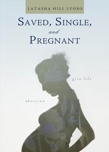 Saved, Single, and Pregnant di Latasha Hill Lyons edito da Tate Publishing & Enterprises