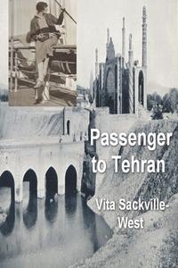Passenger to Teheran di Vita Sackville-West edito da IMPORTANT BOOKS