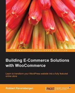 Building E-Commerce Solutions with Woocommerce di Robbert Ravensbergen edito da PACKT PUB