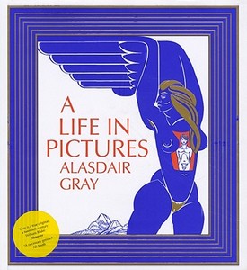 A Life In Pictures di Alasdair Gray edito da Canongate Books