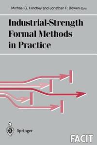 Industrial-Strength Formal Methods in Practice di Michael G. Hinchey, Jonathan P. Bowen, M. G. Hinchey edito da Springer London