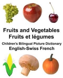 English-Swiss French Fruits and Vegetables/Fruits Et Legumes Children's Bilingual Picture Dictionary di Richard Carlson Jr edito da Createspace Independent Publishing Platform