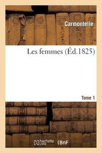 Les Femmes. Tome 1 di Carmontelle edito da Hachette Livre - Bnf