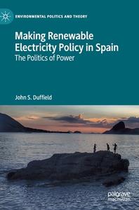 Making Renewable Electricity Policy In Spain di John S. Duffield edito da Springer Nature Switzerland AG