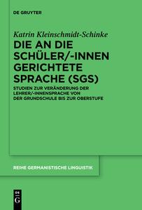 Die an die Schüler/-innen gerichtete Sprache (SgS) di Katrin Kleinschmidt-Schinke edito da Gruyter, Walter de GmbH