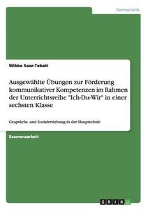 Ausgewählte Übungen zur Förderung kommunikativer Kompetenzen im Rahmen der Unterrichtsreihe "Ich-Du-Wir" in einer sechst di Wibke Saar-Tebati edito da GRIN Publishing