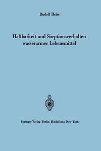 Haltbarkeit und Sorptionsverhalten wasserarmer Lebensmittel di Rudolf Heiss edito da Springer Berlin Heidelberg