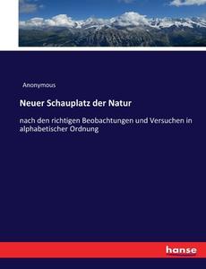Neuer Schauplatz der Natur di Anonymous edito da hansebooks