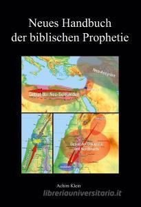 Neues Handbuch der biblischen Prophetie di Achim Klein edito da Books on Demand