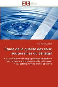 Étude de la qualité des eaux souterraines du Sénégal di Jean Pierre Yvon Fall edito da Editions universitaires europeennes EUE