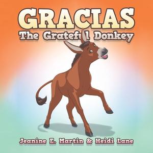 Gracias The Grateful Donkey di Jeanine E. Martin, Heidi Lane edito da Balboa Press