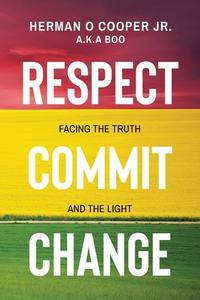 Respect, Commit, Change di Herman O. Cooper edito da ARPress