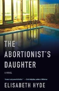 The Abortionist's Daughter di Elisabeth Hyde edito da VINTAGE