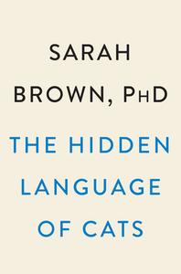 The Hidden Language of Cats: How They Have Us at Meow di Sarah Brown edito da DUTTON BOOKS