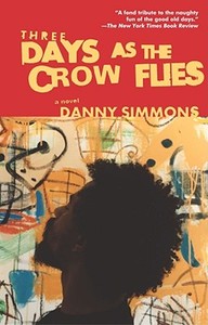 Three Days as the Crow Flies di Danny Simmons edito da WASHINGTON SQUARE