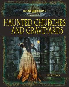 Haunted Churches and Graveyards di Vic Kovacs edito da CRABTREE PUB