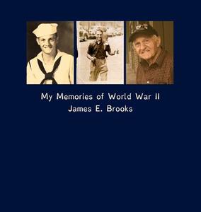 My Memories of World War II di James E Brooks edito da Stephanie Fairchild Fister