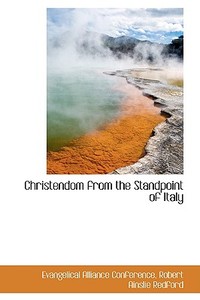 Christendom From The Standpoint Of Italy di Evangelical Alliance Conference edito da Bibliolife