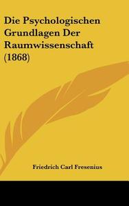 Die Psychologischen Grundlagen Der Raumwissenschaft (1868) di Friedrich Carl Fresenius edito da Kessinger Publishing