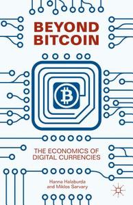 Beyond Bitcoin: The Economics of Digital Currencies di Hanna Halaburda, Miklos Sarvary edito da SPRINGER NATURE