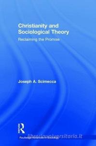 Christianity and Sociological Theory di Joseph A. (George Mason University Scimecca edito da Taylor & Francis Ltd