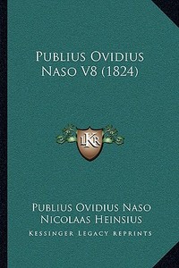 Publius Ovidius Naso V8 (1824) di Publius Ovidius Naso edito da Kessinger Publishing