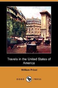 Travels In The United States Of America (dodo Press) di William Priest edito da Dodo Press