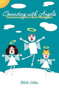 Connecting with Angels: Communicating with God's Messengers di Blake Cahoon edito da Booksurge Publishing