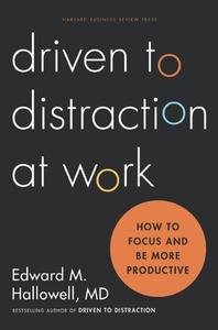 Driven to Distraction at Work: How to Focus and Be More Productive di Ned Hallowell edito da HARVARD BUSINESS REVIEW PR