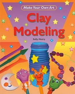 Clay Modeling di Sally Henry edito da PowerKids Press