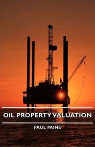 Oil Property Valuation di Paul Paine edito da Kellock Robertson Press