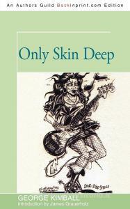 Only Skin Deep di George Kimball edito da iUniverse