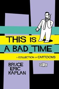 This Is a Bad Time di Bruce Eric Kaplan edito da Simon & Schuster