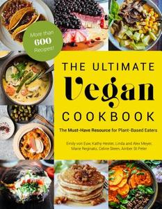 The Ultimate Vegan Cookbook di Emily von Euw, Kathy Hester, Amber St. Peter, Marie Reginato, Celine Steen, Linda Meyer, Alex Meyer edito da Page Street Publishing Co.