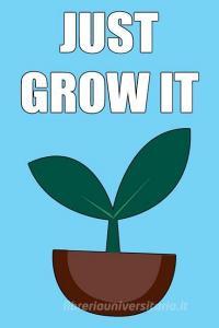 Just Grow It di Harry Laporte edito da LIGHTNING SOURCE INC