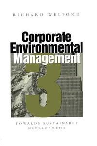 Corporate Environmental Management 3: Towards Sustainable Development edito da Earthscan Publications