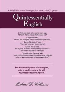 Quintessentially English, 10,000 Years of Immigration di Michael W. Williams edito da The London Press