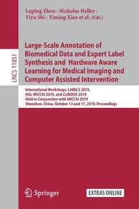 Large-Scale Annotation of Biomedical Data and Expert Label Synthesis and Hardware Aware Learning for Medical Imaging and edito da Springer International Publishing