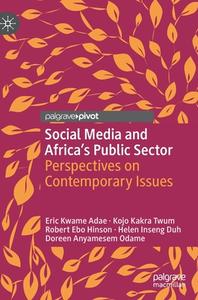 Social Media And Africa's Public Sector di Eric Kwame Adae, Kojo Kakra Twum, Robert Ebo Hinson, Helen Inseng Duh, Doreen Odame edito da Springer International Publishing AG