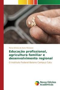 Educação profissional, agricultura familiar e desenvolvimento regional di Maria Arlinda de Assis Menezes edito da Novas Edições Acadêmicas