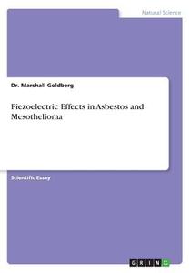 Piezoelectric Effects in Asbestos and Mesothelioma di Marshall Goldberg edito da GRIN Verlag
