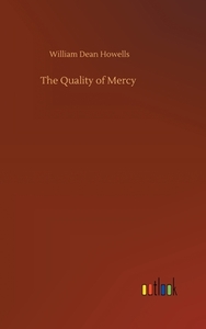 The Quality of Mercy di William Dean Howells edito da Outlook Verlag