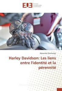 Harley Davidson: Les liens entre l'identité et la pérennité di Alexandre Deschamps edito da Editions universitaires europeennes EUE