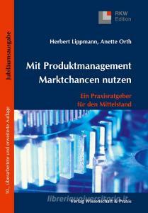 Mit Produktmanagement Marktchancen nutzen di Herbert Lippmann, Anette Orth edito da Wissenschaft & Praxis