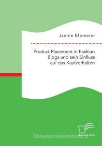 Product Placement in Fashion Blogs und sein Einfluss auf das Kaufverhalten di Janine Blomeier edito da Diplomica Verlag